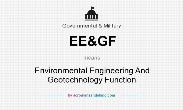 What does EE&GF mean? It stands for Environmental Engineering And Geotechnology Function