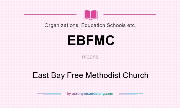 What does EBFMC mean? It stands for East Bay Free Methodist Church