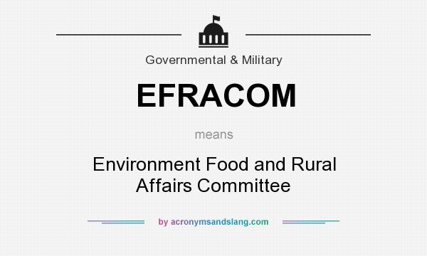 What does EFRACOM mean? It stands for Environment Food and Rural Affairs Committee