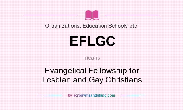 What does EFLGC mean? It stands for Evangelical Fellowship for Lesbian and Gay Christians