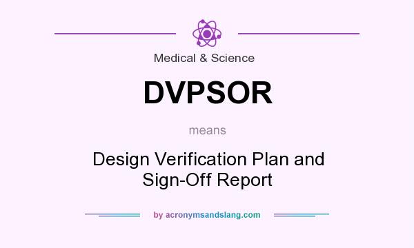 What does DVPSOR mean? It stands for Design Verification Plan and Sign-Off Report