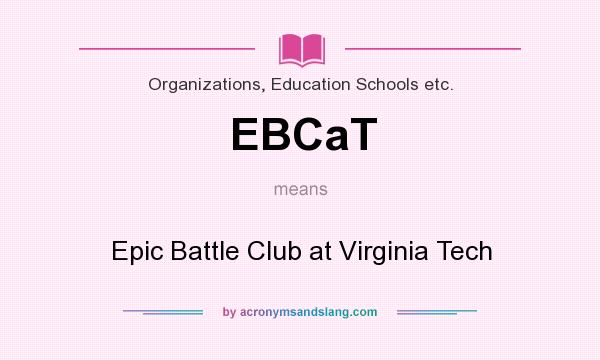 What does EBCaT mean? It stands for Epic Battle Club at Virginia Tech