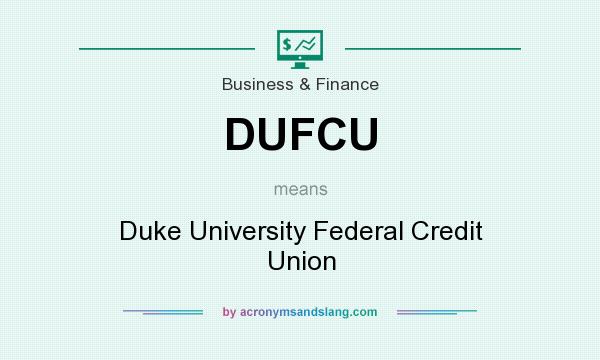 What does DUFCU mean? It stands for Duke University Federal Credit Union