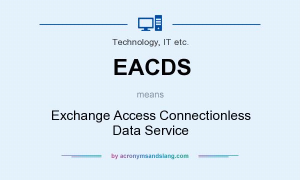 What does EACDS mean? It stands for Exchange Access Connectionless Data Service