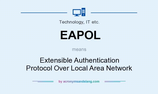 What does EAPOL mean? It stands for Extensible Authentication Protocol Over Local Area Network