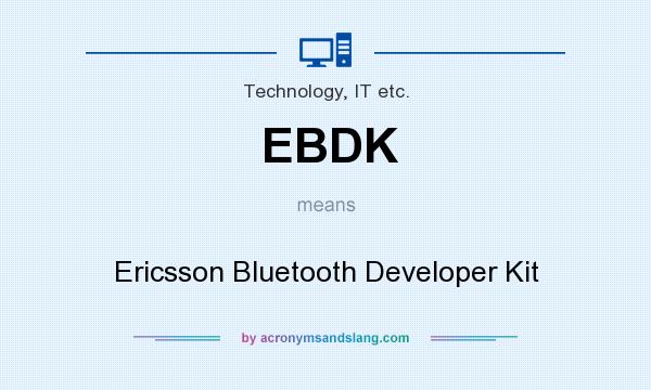 What does EBDK mean? It stands for Ericsson Bluetooth Developer Kit