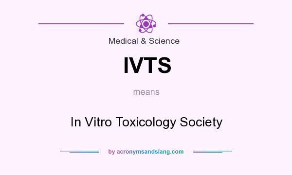 What does IVTS mean? It stands for In Vitro Toxicology Society