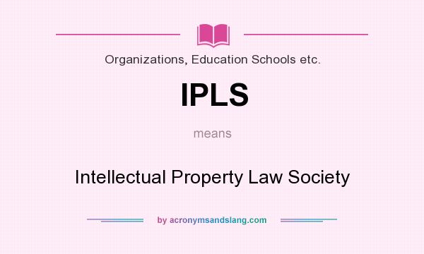 What does IPLS mean? It stands for Intellectual Property Law Society