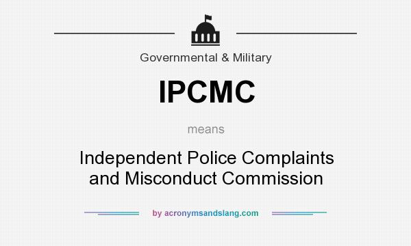 What does IPCMC mean? It stands for Independent Police Complaints and Misconduct Commission