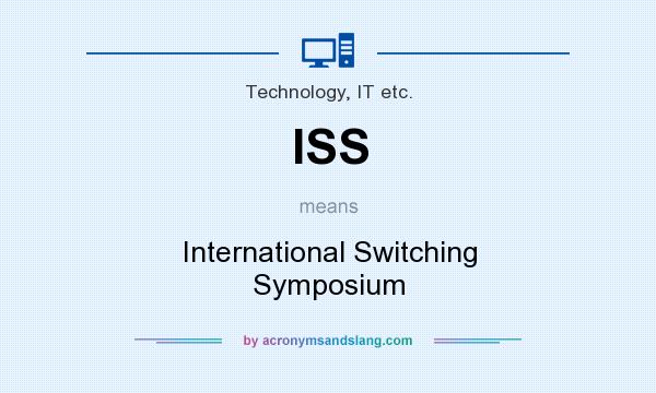 What does ISS mean? It stands for International Switching Symposium