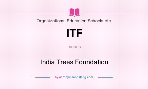 What does ITF mean? It stands for India Trees Foundation