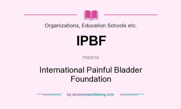 What does IPBF mean? It stands for International Painful Bladder Foundation