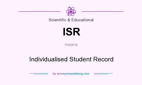 What does ISR mean? It stands for Individualised Student Record
