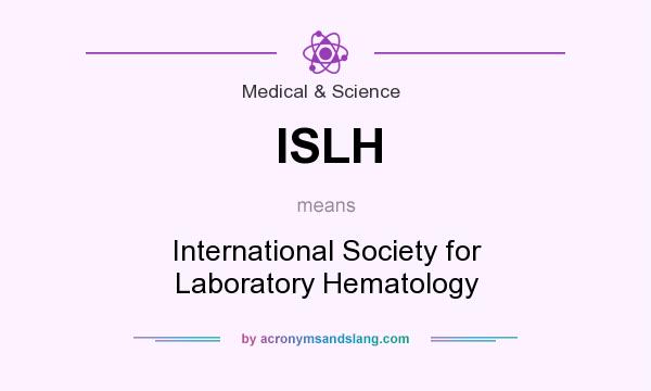 What does ISLH mean? It stands for International Society for Laboratory Hematology