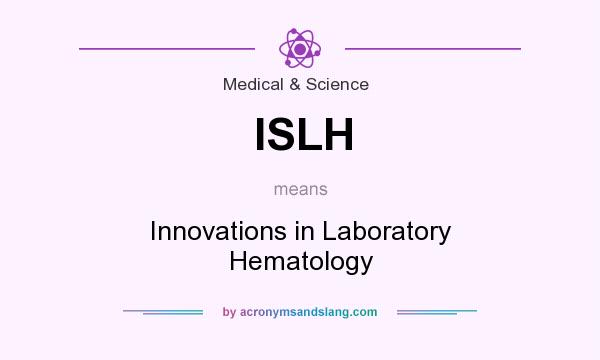What does ISLH mean? It stands for Innovations in Laboratory Hematology