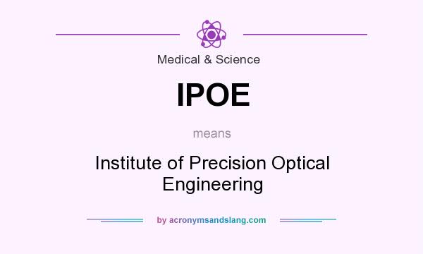 What does IPOE mean? It stands for Institute of Precision Optical Engineering