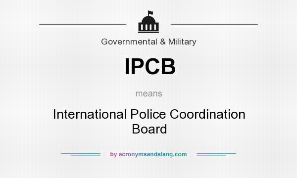 What does IPCB mean? It stands for International Police Coordination Board