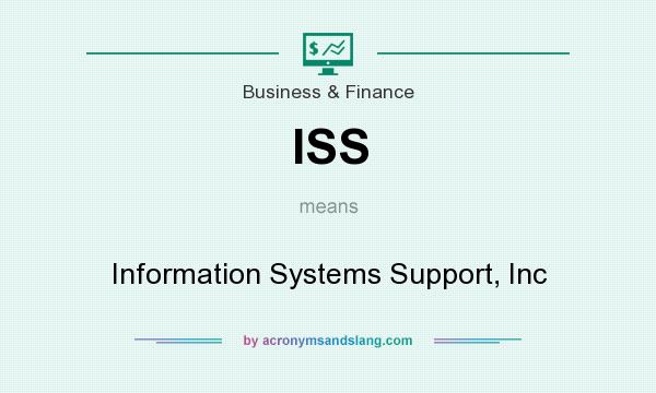 What does ISS mean? It stands for Information Systems Support, Inc