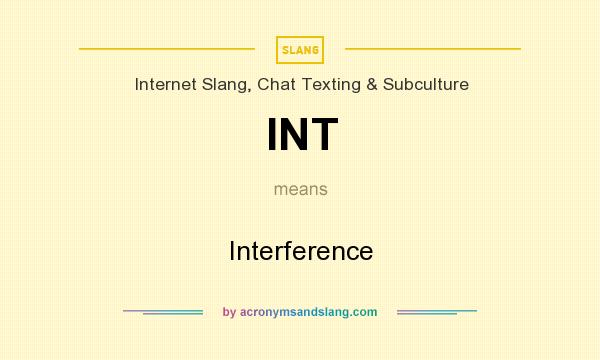 What does INT mean? It stands for Interference