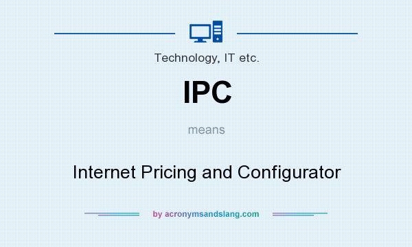 What does IPC mean? It stands for Internet Pricing and Configurator
