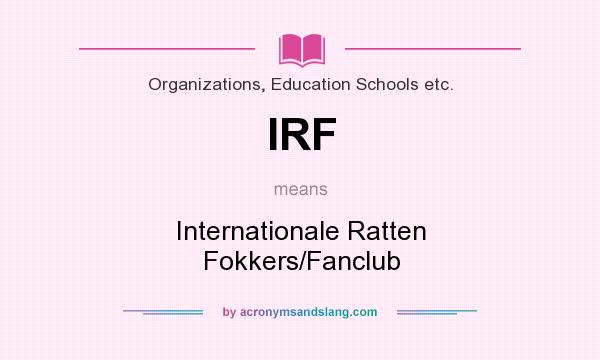 What does IRF mean? It stands for Internationale Ratten Fokkers/Fanclub