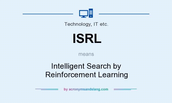 What does ISRL mean? It stands for Intelligent Search by Reinforcement Learning