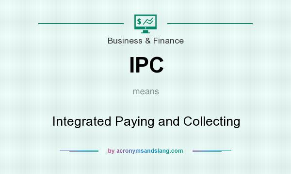 What does IPC mean? It stands for Integrated Paying and Collecting