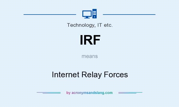 What does IRF mean? It stands for Internet Relay Forces