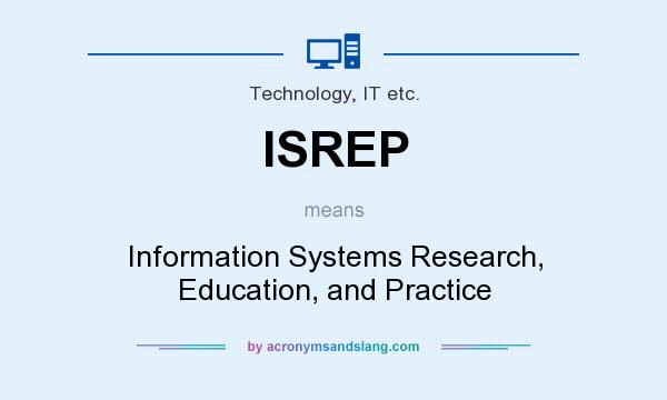 What does ISREP mean? It stands for Information Systems Research, Education, and Practice