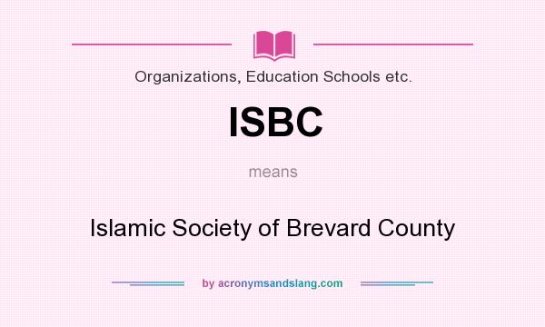 What does ISBC mean? It stands for Islamic Society of Brevard County