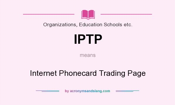 What does IPTP mean? It stands for Internet Phonecard Trading Page