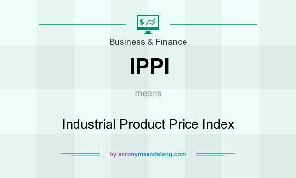 What does IPPI mean? It stands for Industrial Product Price Index
