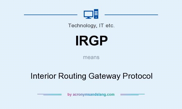What does IRGP mean? It stands for Interior Routing Gateway Protocol