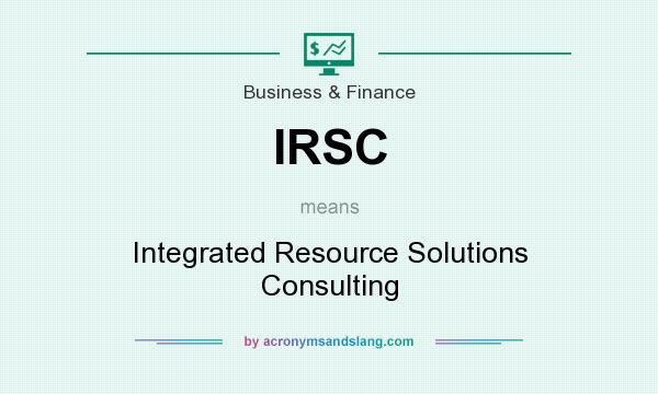 What does IRSC mean? It stands for Integrated Resource Solutions Consulting