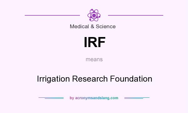 What does IRF mean? It stands for Irrigation Research Foundation