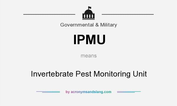 What does IPMU mean? It stands for Invertebrate Pest Monitoring Unit