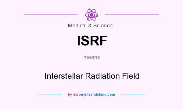 What does ISRF mean? It stands for Interstellar Radiation Field