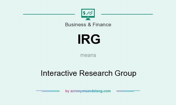 What does IRG mean? It stands for Interactive Research Group