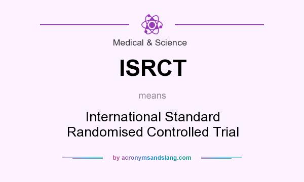 What does ISRCT mean? It stands for International Standard Randomised Controlled Trial