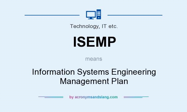 What does ISEMP mean? It stands for Information Systems Engineering Management Plan