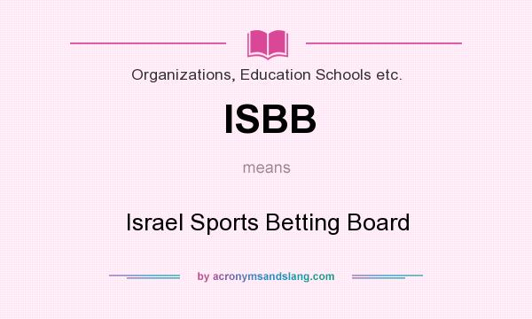 What does ISBB mean? It stands for Israel Sports Betting Board