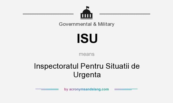 What does ISU mean? It stands for Inspectoratul Pentru Situatii de Urgenta