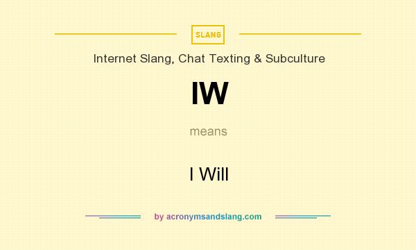 What does IW mean? It stands for I Will