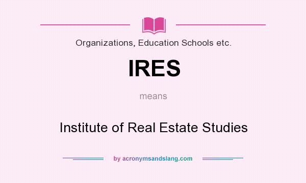 What does IRES mean? It stands for Institute of Real Estate Studies