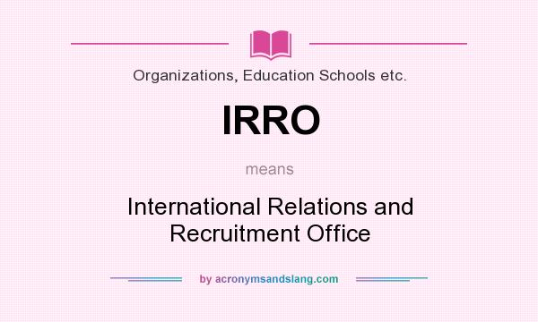 What does IRRO mean? It stands for International Relations and Recruitment Office