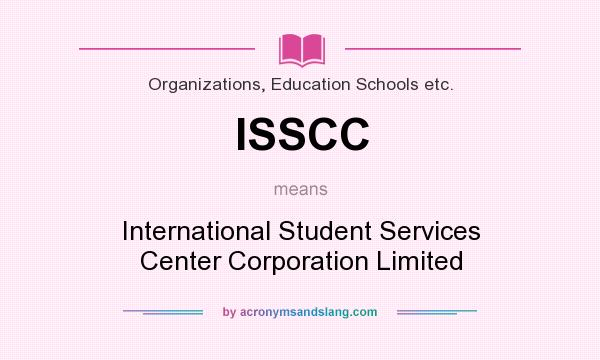 What does ISSCC mean? It stands for International Student Services Center Corporation Limited