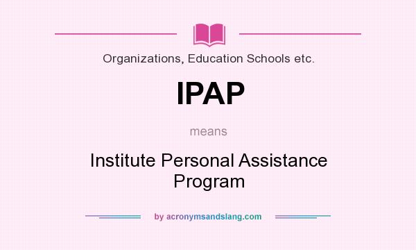 What does IPAP mean? It stands for Institute Personal Assistance Program