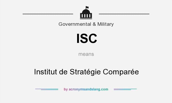 What does ISC mean? It stands for Institut de Stratégie Comparée