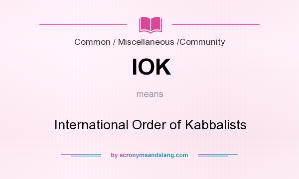 What does IOK mean? It stands for International Order of Kabbalists