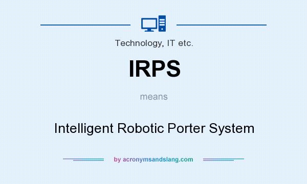 What does IRPS mean? It stands for Intelligent Robotic Porter System